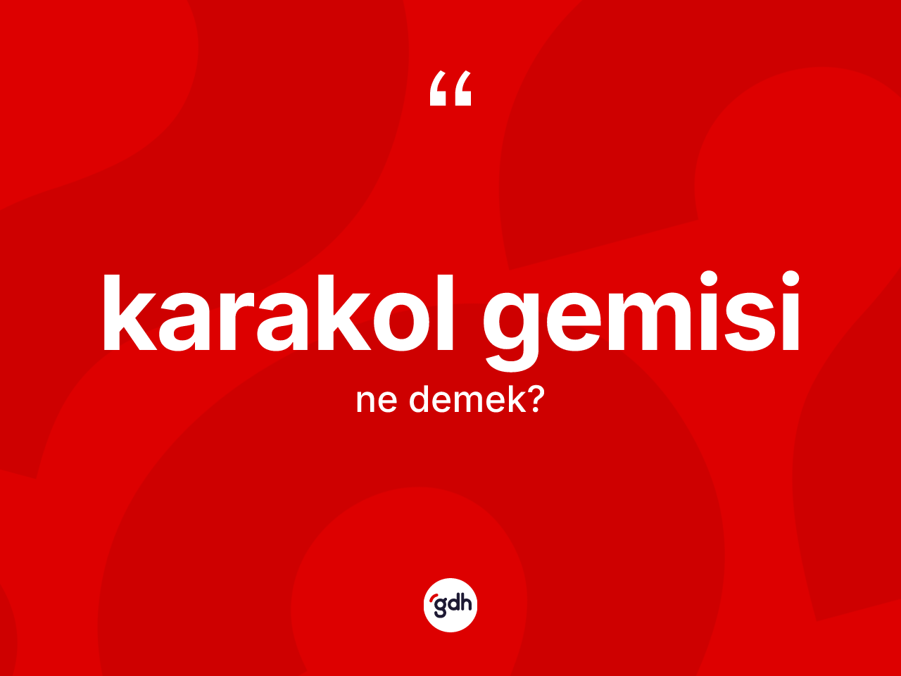 Karakol gemisi kelimesi nedir? Karakol gemisinin sözlükteki anlamı nedir?