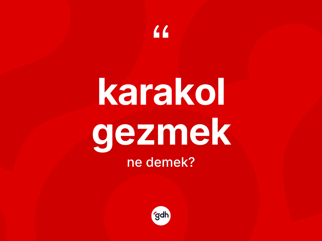Karakol gezmek ifadesi neyi anlatır? Karakol gezmek sözü hangi durumlarda kullanılır?