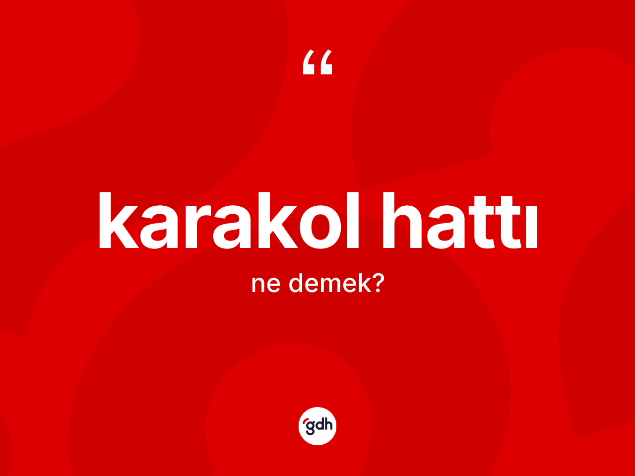 Karakol hattı kelimesi ne anlama gelir? Karakol hattının TDK'ya göre anlamı nedir?