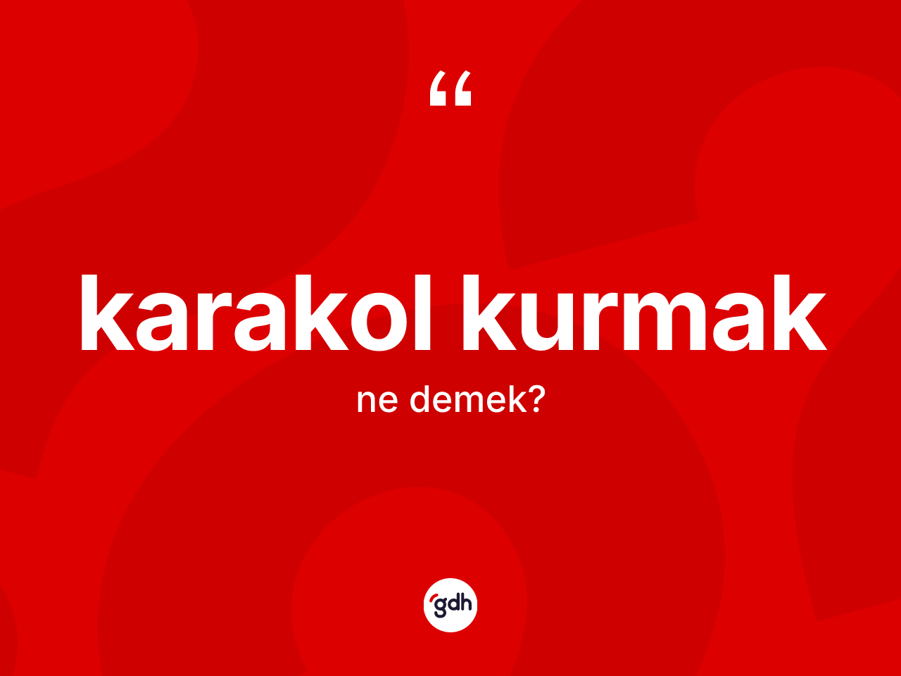 Karakol kurmak ifadesinin anlamı nedir? Karakol kurmak ifadesi nerede kullanılır?
