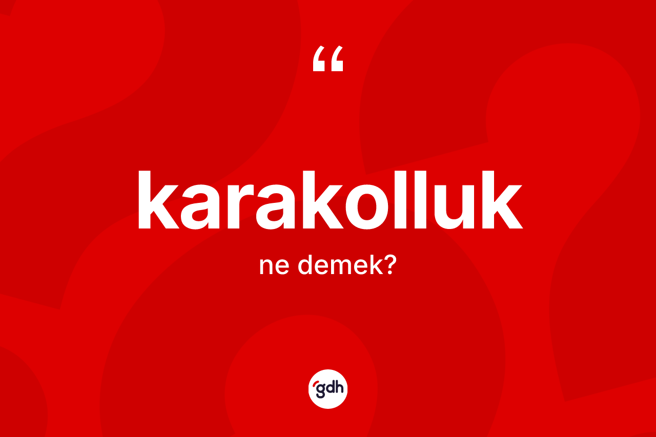 Karakolluk ne anlama gelir?
