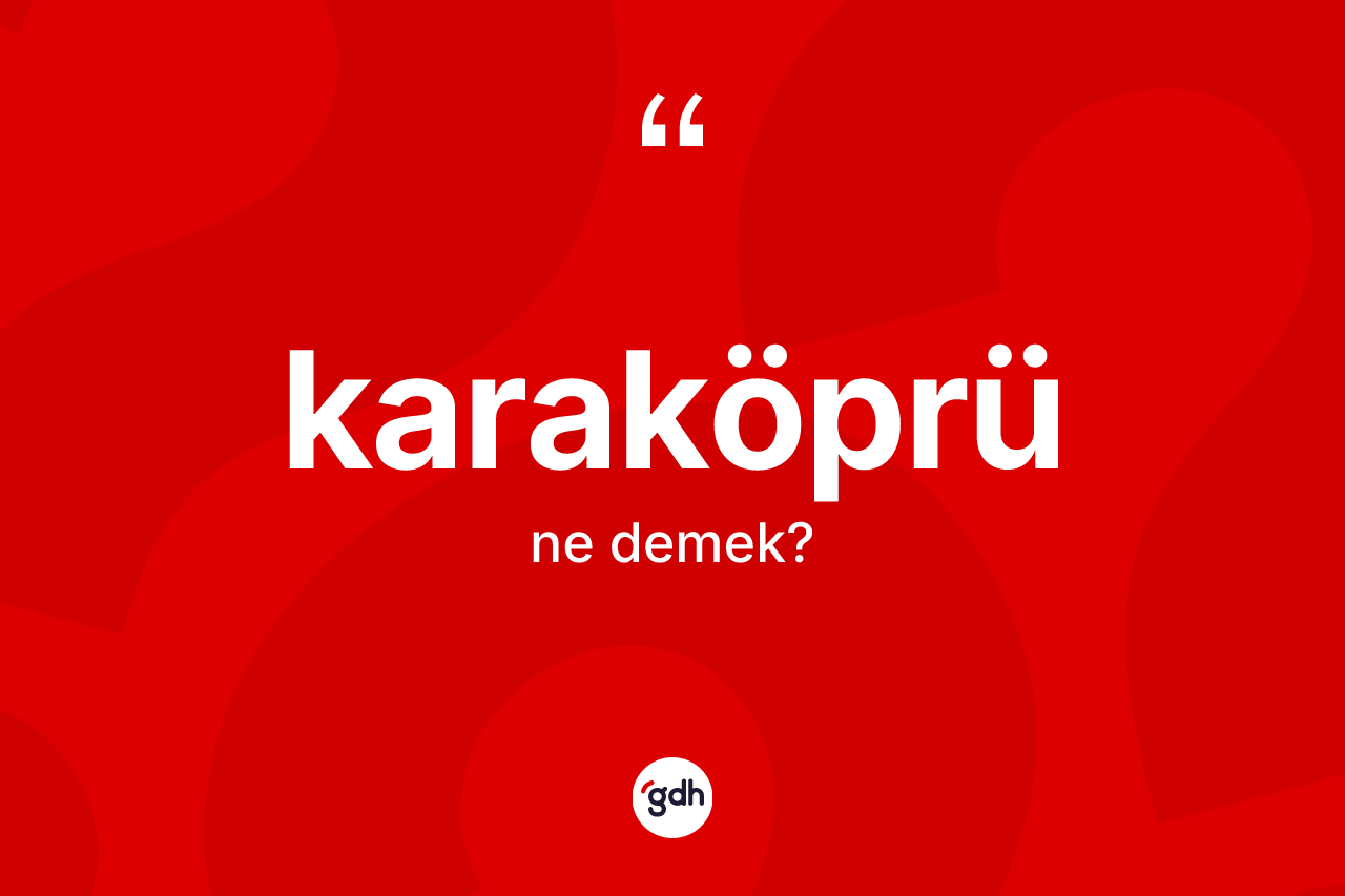 Karaköprü  nedir? Karaköprü  kelimesinin kaç farklı anlamı var?