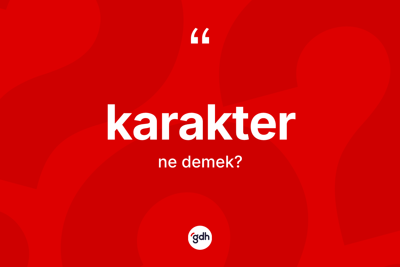 Karakter ne anlama gelir?