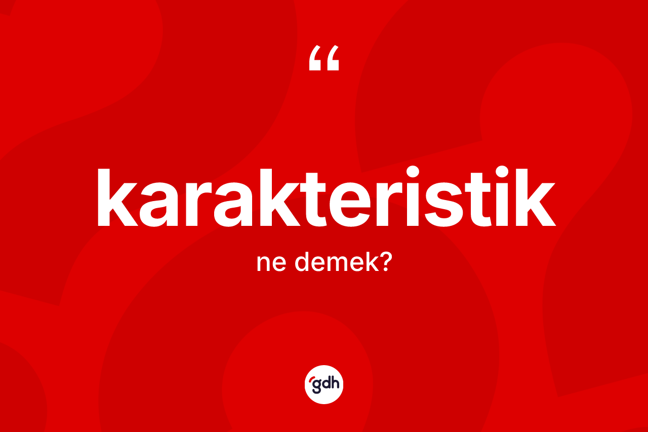 Karakteristik ne anlama gelir?