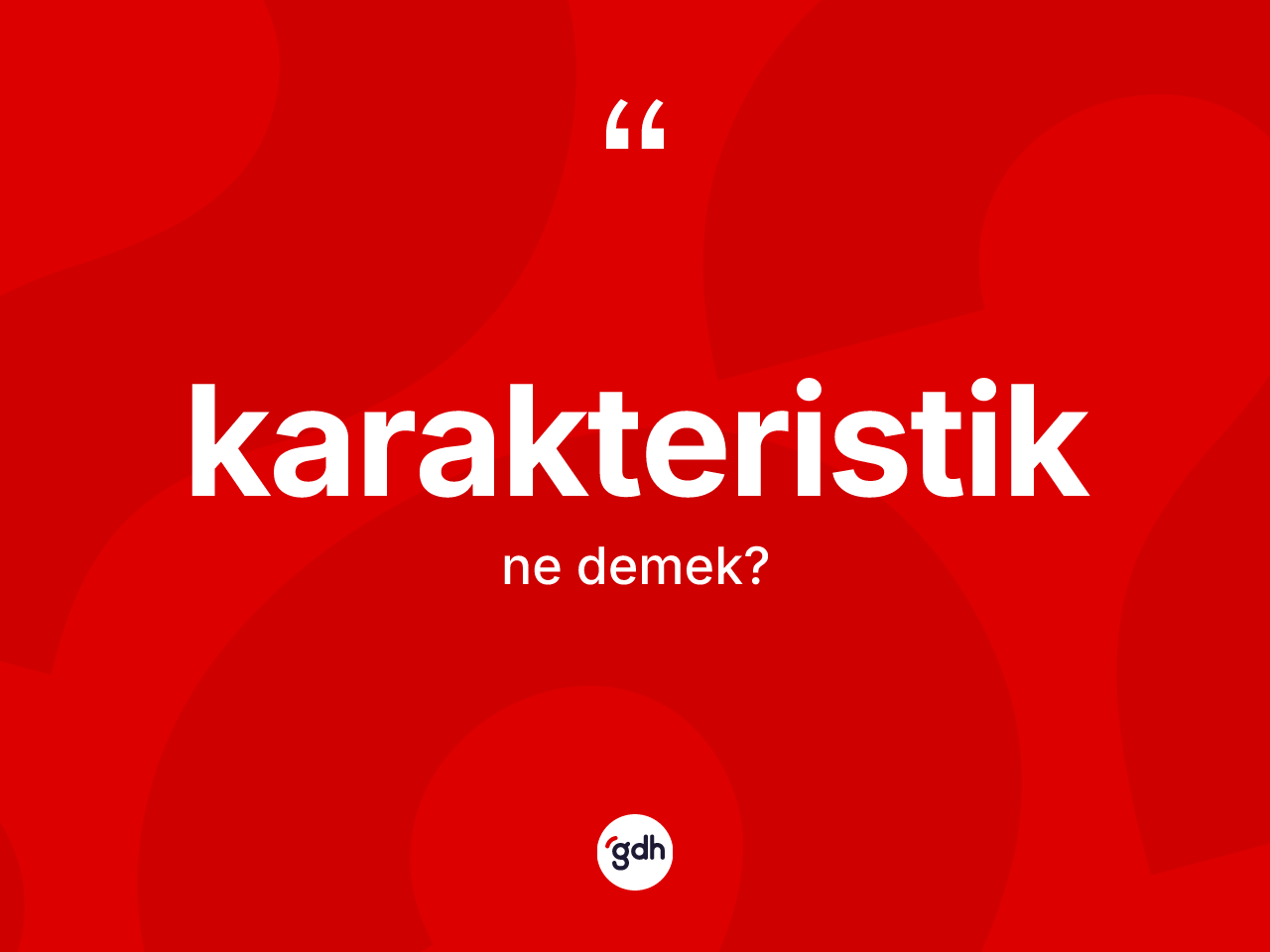 Karakteristik ne anlama gelir? Karakteristiğin TDK'ya göre anlamı nedir?