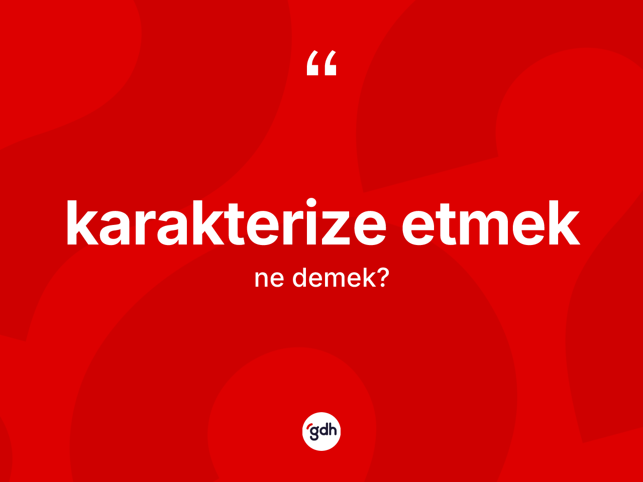 Karakterize etmek ne demek? Karakterize etmek ifadesinin TDK anlamı nedir?