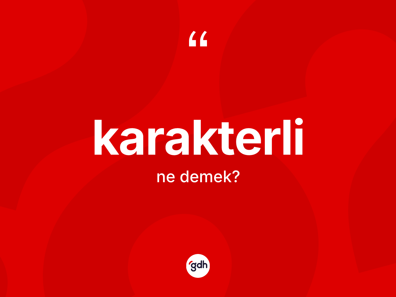 Karakterli kelimesinin tanımı nedir? Karakterlinin sözlükteki anlamı nedir?