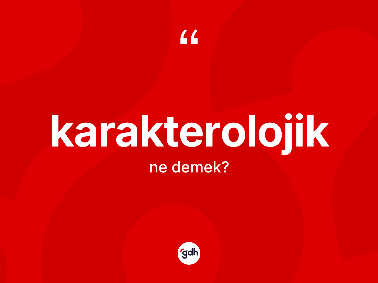 Karakterolojik kelimesinin sözlükteki tanımı nedir? Karakterolojik kelimesinin TDK'ya göre açıklaması nedir?