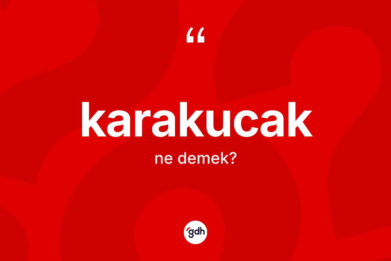 Karakucak kelimesinin sözlükteki tanımı nedir? Karakucak kelimesinin kaç farklı anlamı var?