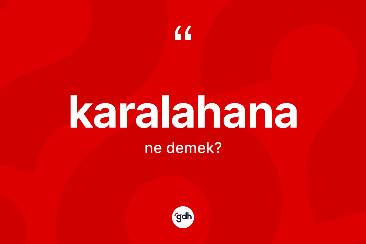 Karalahana kelimesinin tanımı nedir? Karalahananın TDK'ya göre anlamı nedir?