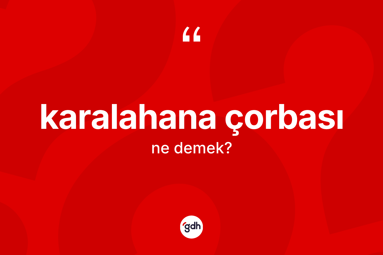 Karalahana çorbası kelimesinin sözlükteki tanımı nedir?