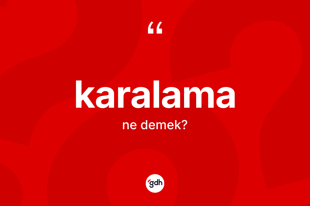 Karalama kelimesi ne demek? Karalamanın kısaca tanımı nedir?
