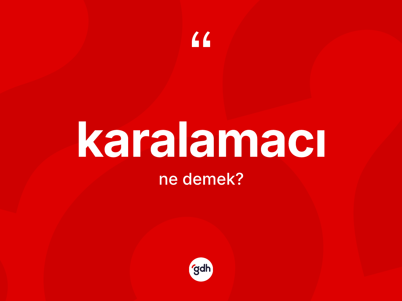 Karalamacı kelimesi ne anlama gelir? Karalamacının TDK'ya göre anlamı nedir?