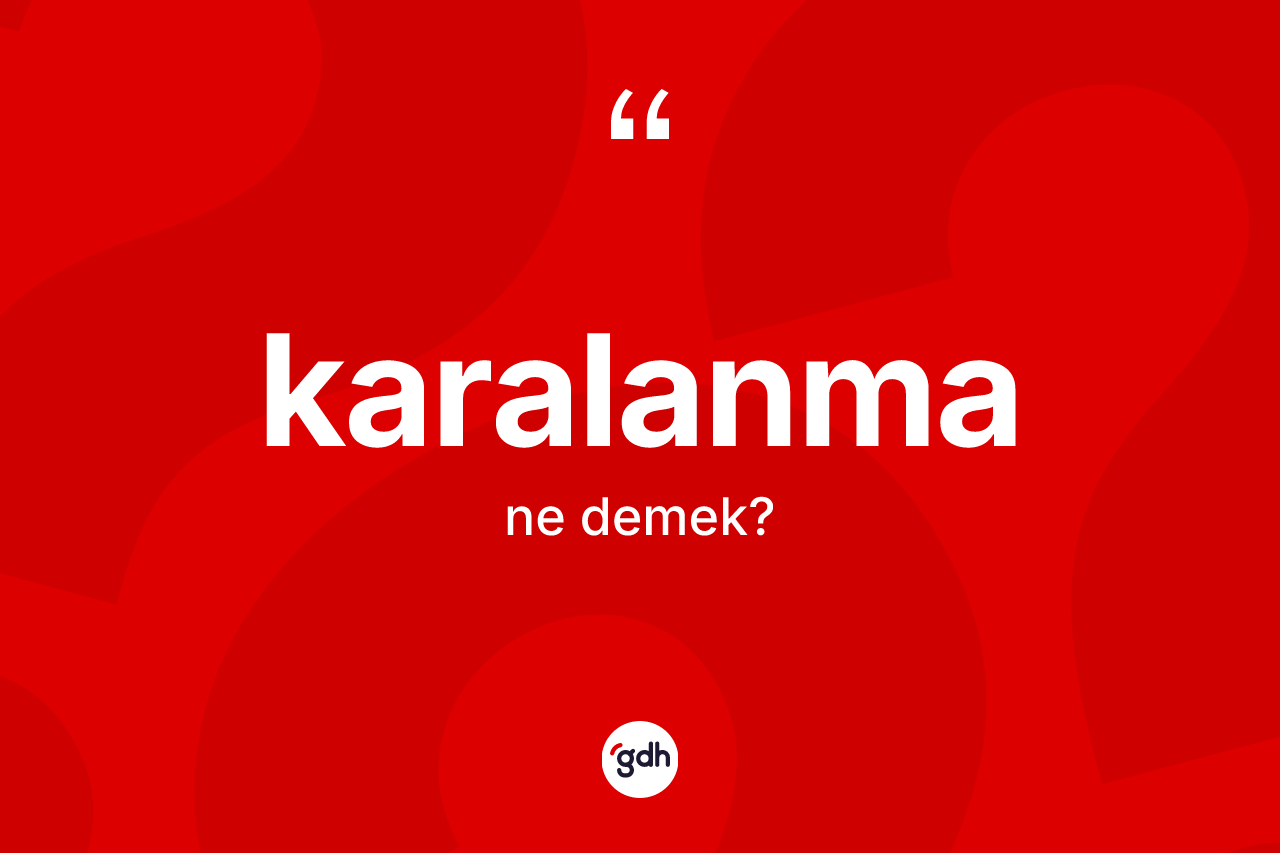 Karalanma ne anlama gelir? Karalanmanın TDK'ya göre anlamı nedir?