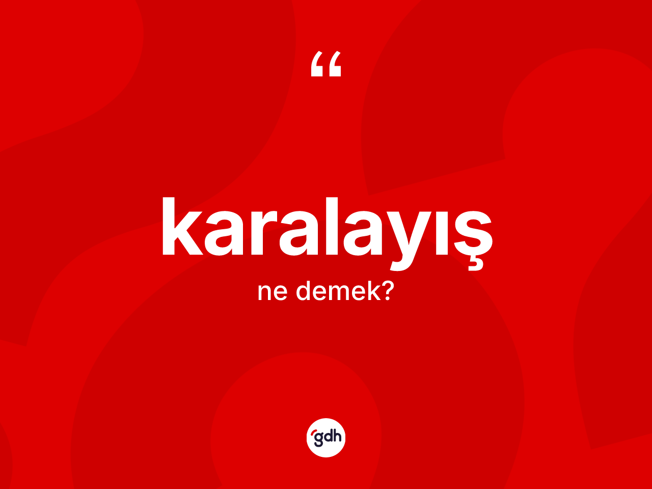 Karalayış kelimesinin sözlükteki tanımı nedir? Karalayışın TDK'ya göre anlamı nedir?