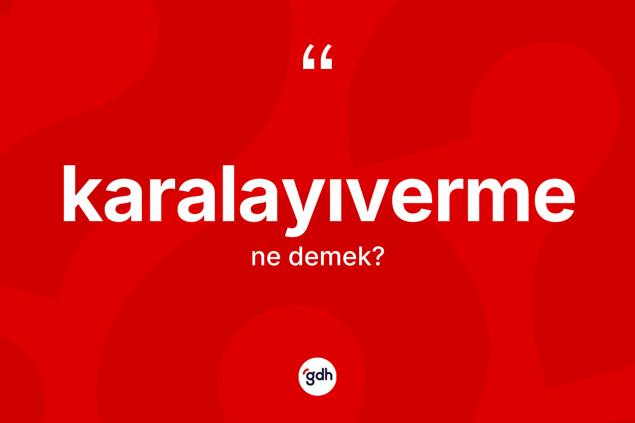 Karalayıverme kelimesi nedir? Karalayıvermenin TDK'ya göre anlamı nedir?