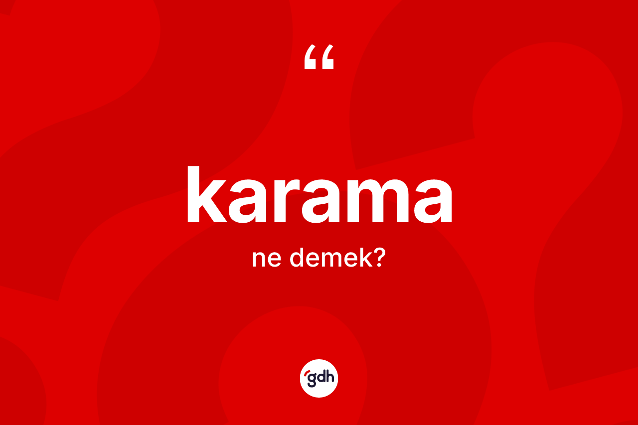 Karama kelimesinin tanımı nedir? Karamanın kısaca tanımı nedir?