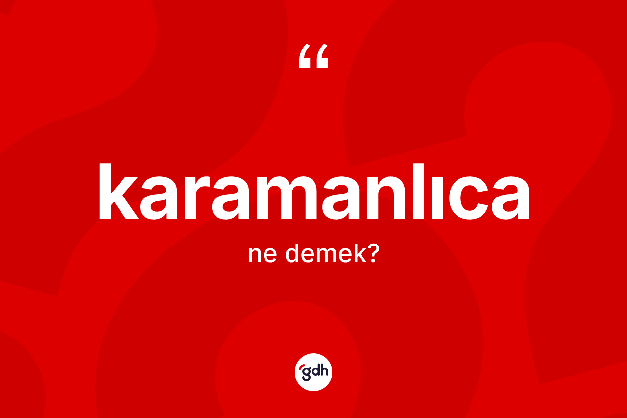 Karamanlıca kelimesi ne demek?