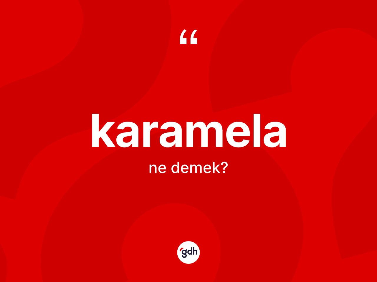 Karamela ne anlama gelir? Karamelanın halk arasındaki kullanımı nasıldır?