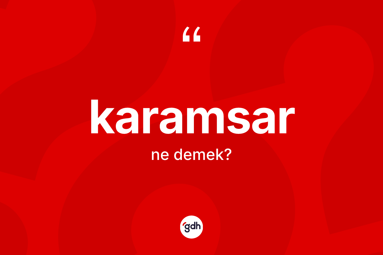 Karamsar kelimesinin sözlükteki tanımı nedir? Karamsarın sözlükteki anlamı nedir?