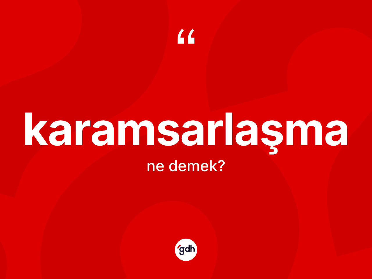 Karamsarlaşma kelimesinin sözlükteki tanımı nedir? Karamsarlaşmanın halk arasındaki kullanımı nasıldır?