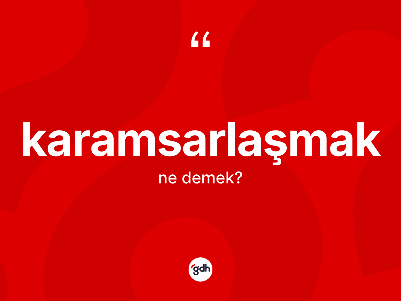 Karamsarlaşmak kelimesinin anlamı nedir? Karamsarlaşmak kelimesinin kaç farklı anlamı var?