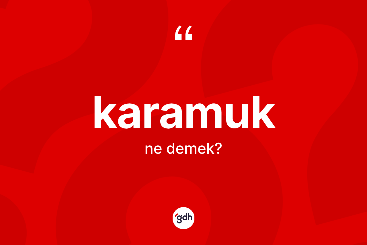 Karamuk kelimesi nedir? Karamuk kelimesinin TDK'ya göre açıklaması nedir?