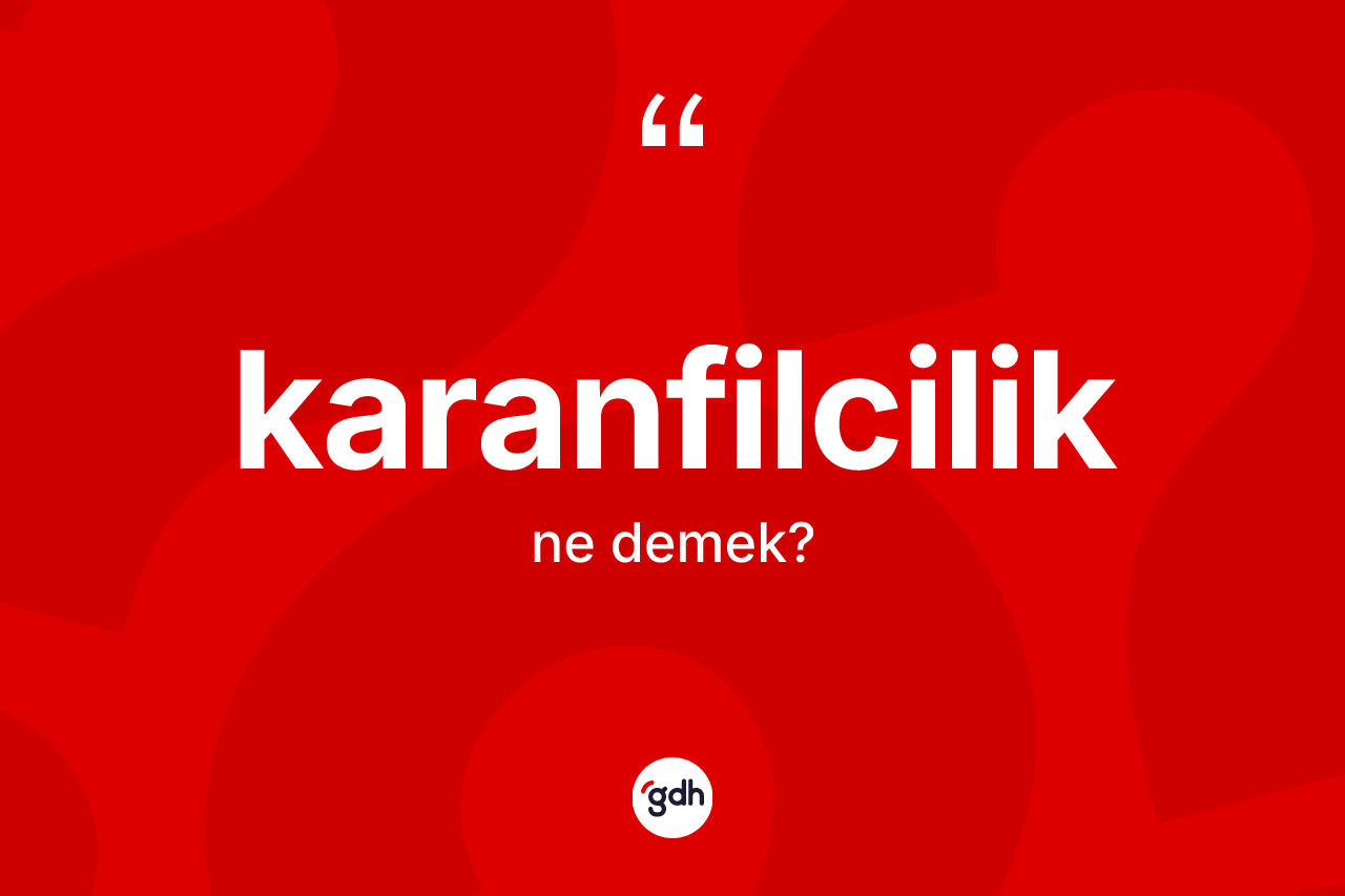 Karanfilcilik kelimesi nedir? Karanfilcilik kelimesinin TDK'ya göre açıklaması nedir?