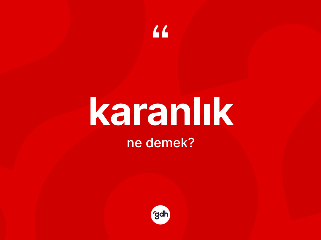 Karanlık ne demek? Karanlığın kısaca tanımı nedir?