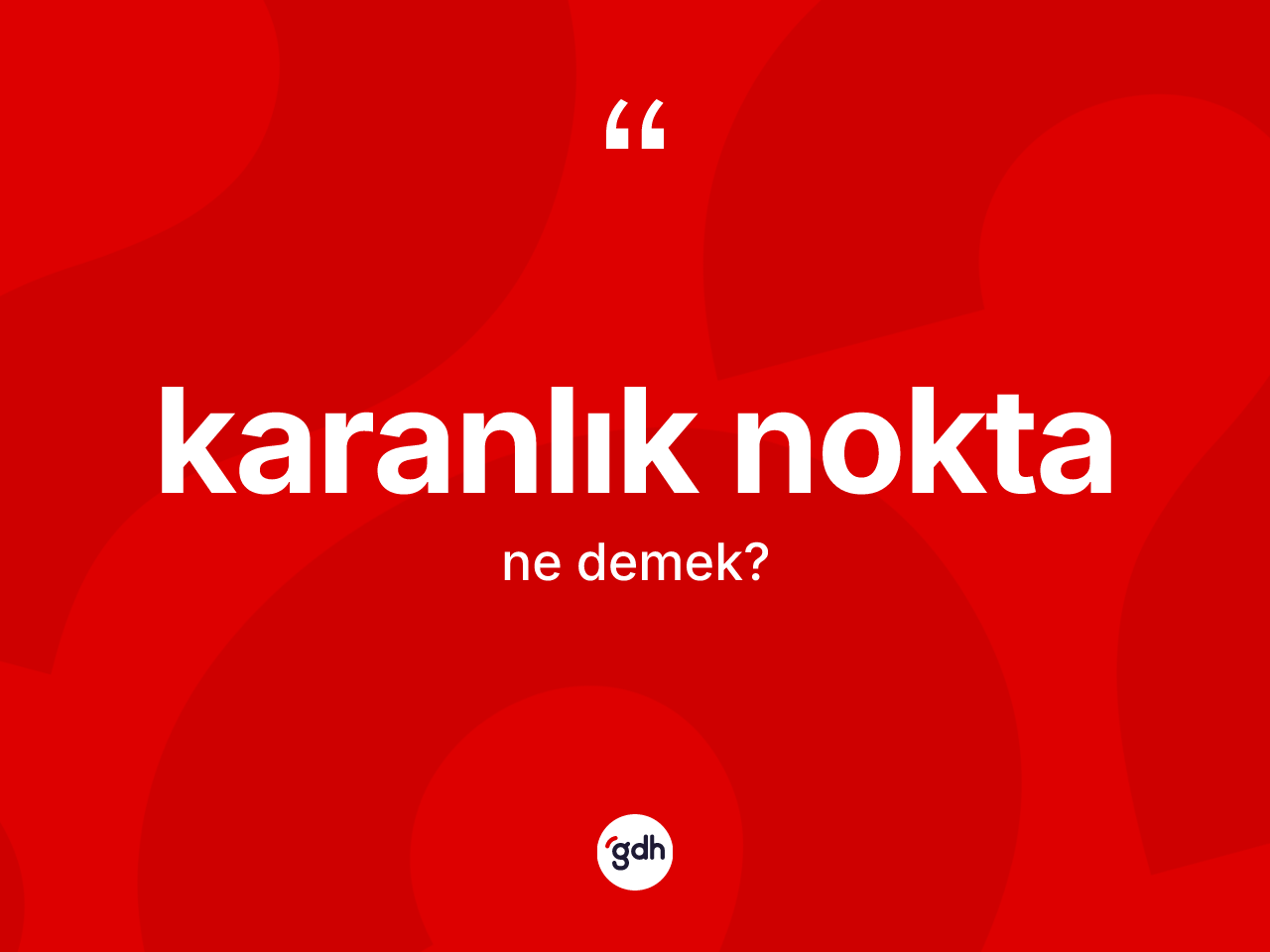 Karanlık nokta ne demek? Karanlık noktanın TDK'ya göre anlamı nedir?