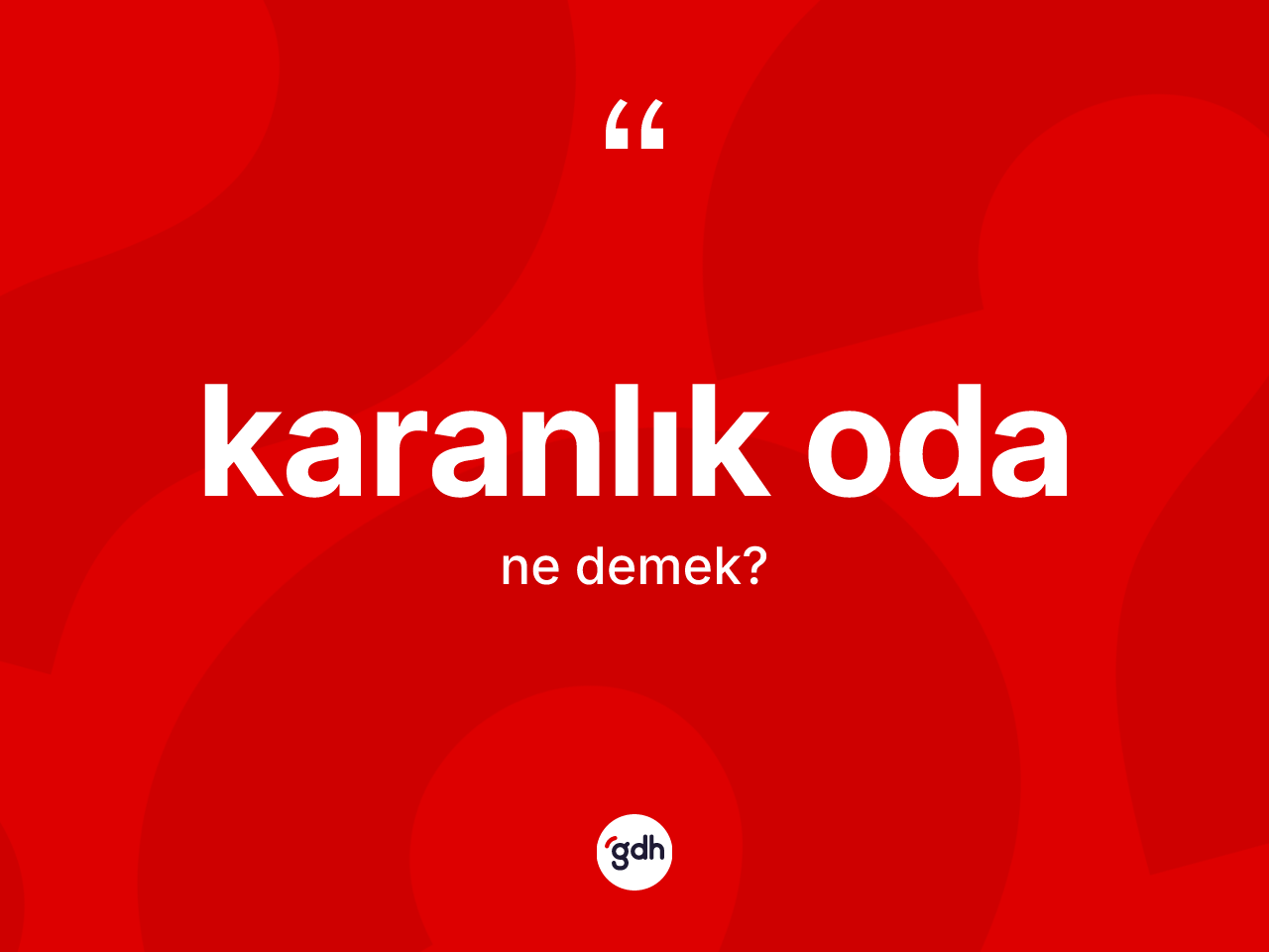 Karanlık oda kelimesi ne anlama gelir? Karanlık odanın sözlükteki anlamı nedir?