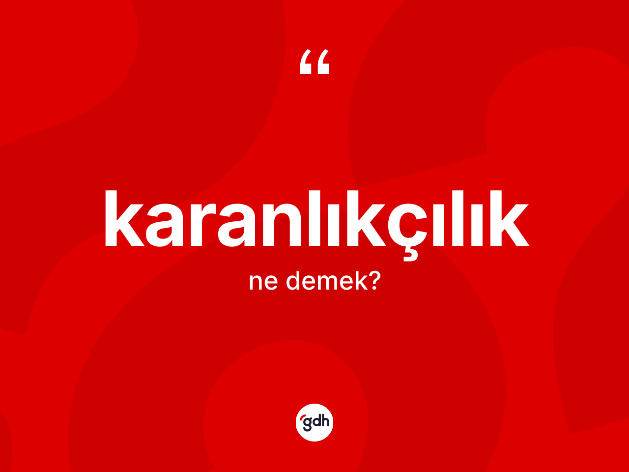 Karanlıkçılık kelimesi ne demek? Karanlıkçılık kelimesinin özellikleri nelerdir?