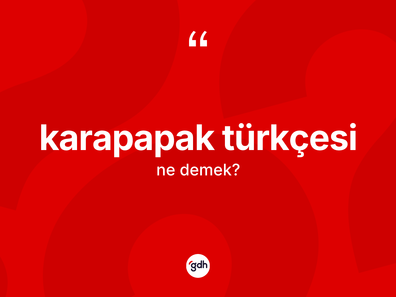 Karapapak Türkçesi  kelimesinin anlamı nedir? Karapapak Türkçesi 'in TDK'ya göre anlamı nedir?