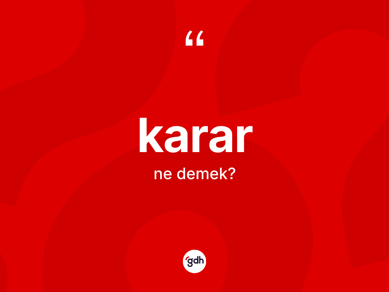 Karar nedir? Kararın sözlükteki anlamı nedir?