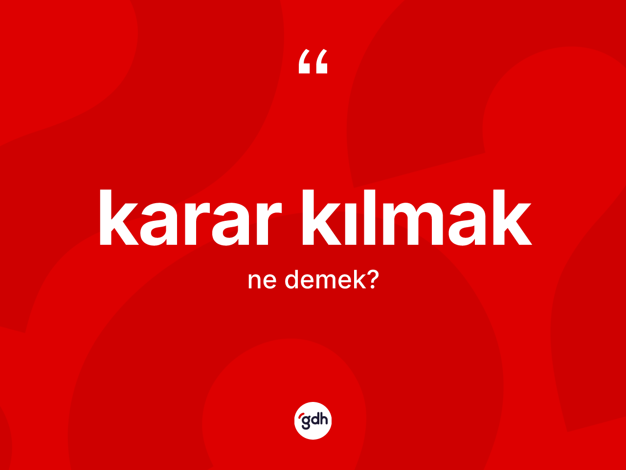 Karar kılmak ne demektir? Karar kılmak ifadesinin özellikleri nelerdir?