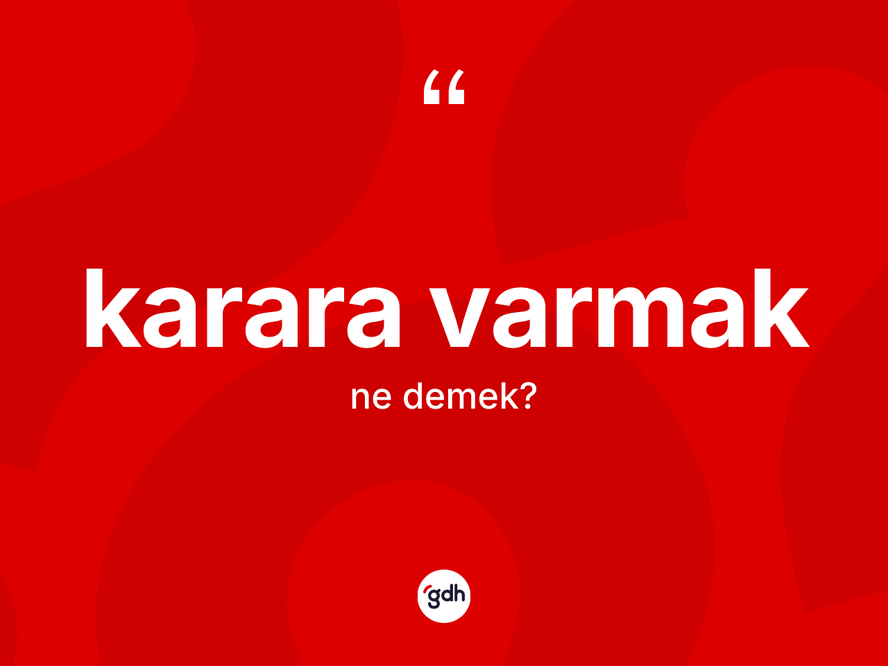 Karara varmak ne demek? Karara varmak sözünün TDK tanımı nedir?