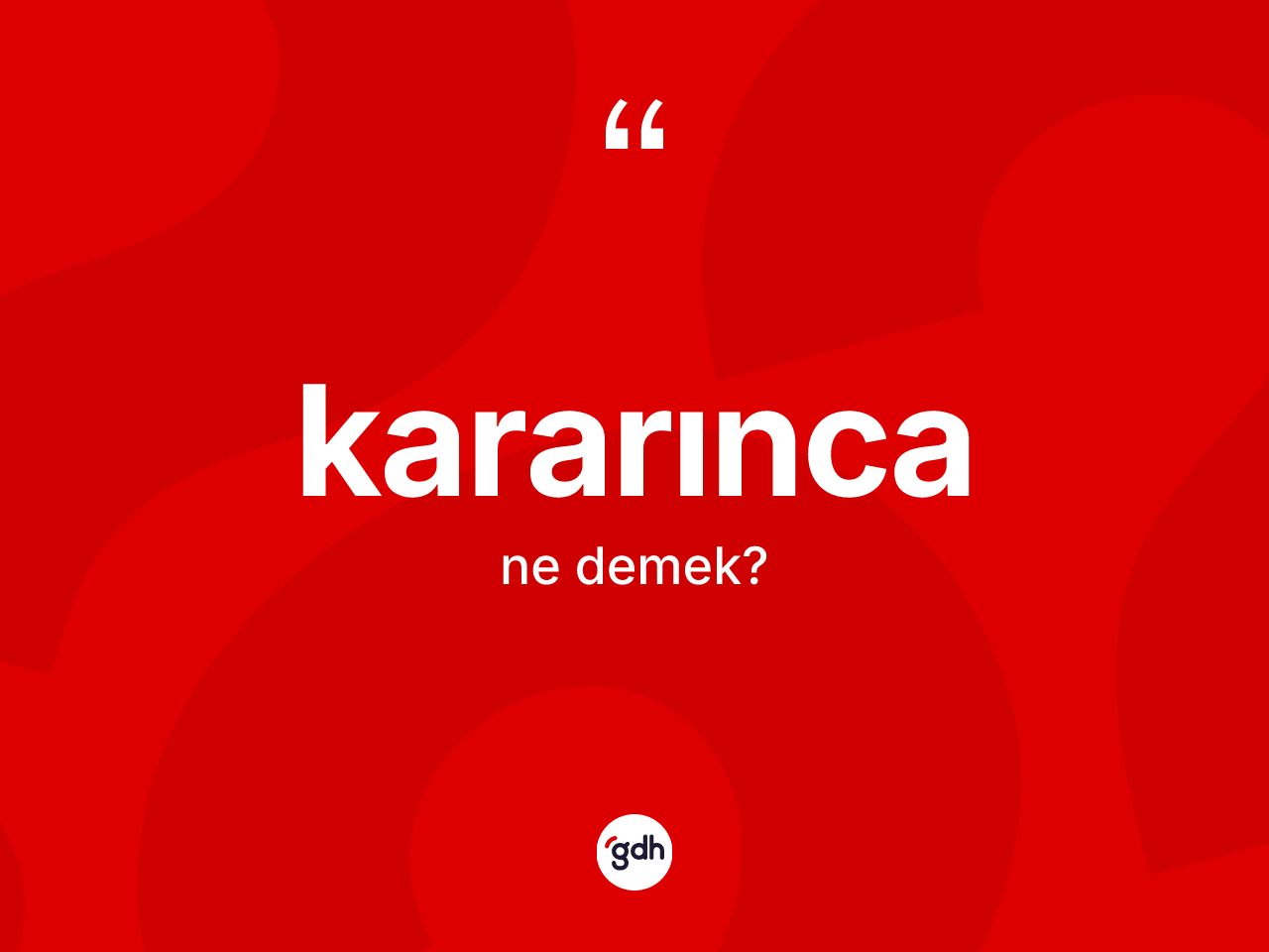 Kararınca kelimesinin tanımı nedir? Kararıncanın sözlükteki anlamı nedir?