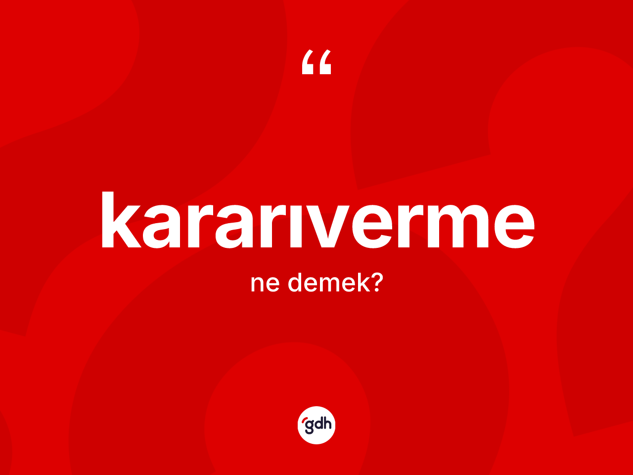 Kararıverme kelimesinin sözlükteki tanımı nedir? Kararıvermenin TDK'ya göre anlamı nedir?
