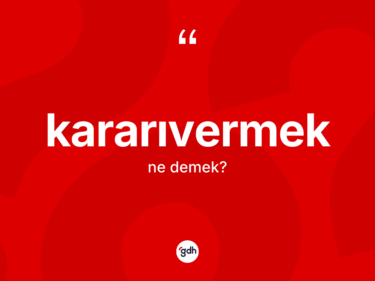 Kararıvermek kelimesinin sözlükteki tanımı nedir? Kararıvermeğin TDK'ya göre anlamı nedir?