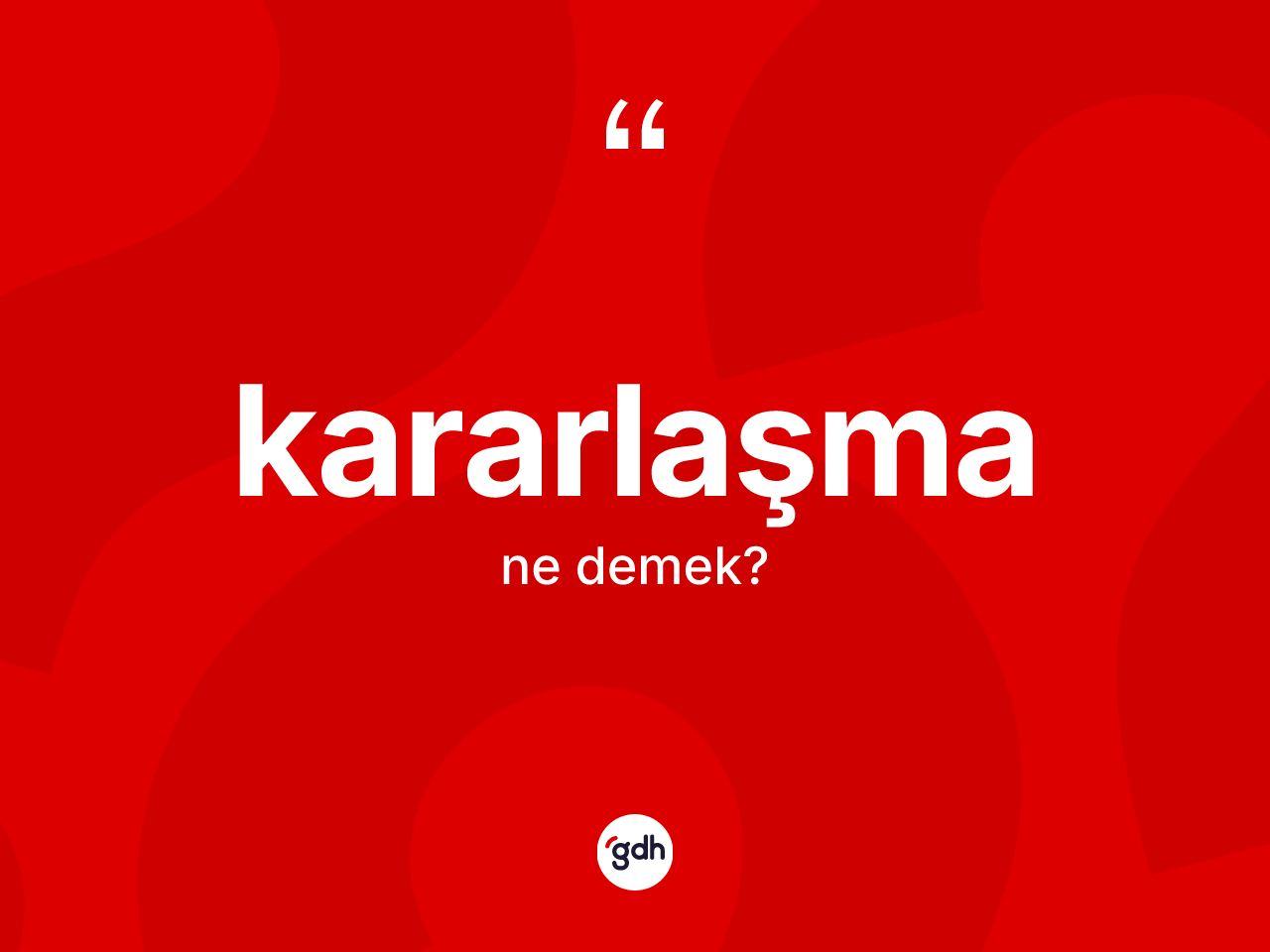 Kararlaşma kelimesinin sözlükteki tanımı nedir? Kararlaşmanın TDK'ya göre anlamı nedir?