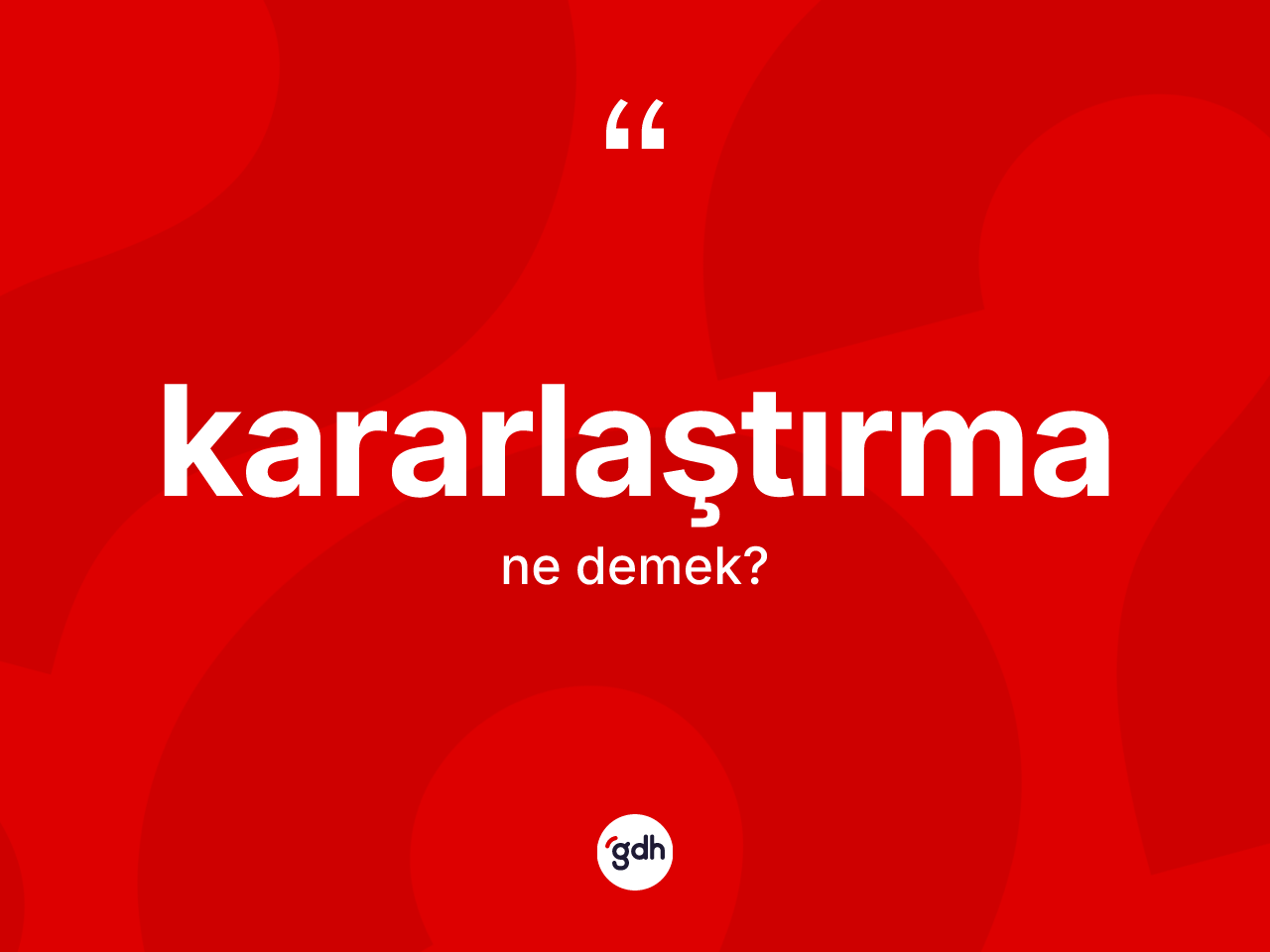 Kararlaştırma ne anlama gelir? Kararlaştırmanın TDK'ya göre anlamı nedir?