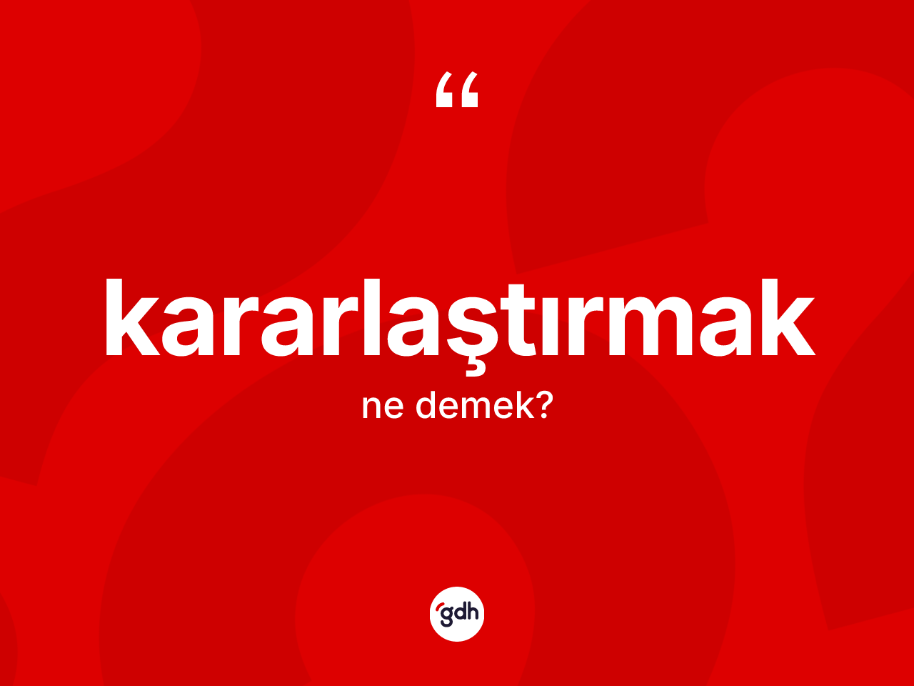 Kararlaştırmak kelimesi ne demek? Kararlaştırmak kelimesinin özellikleri nelerdir?
