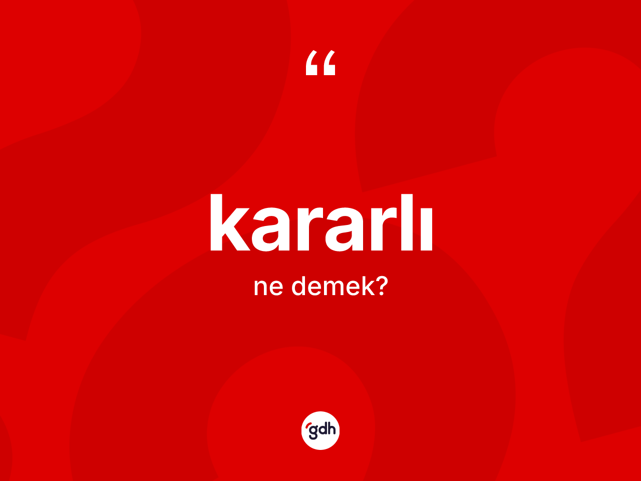 Kararlı kelimesi nedir? Kararlı kelimesinin TDK anlamı nedir?