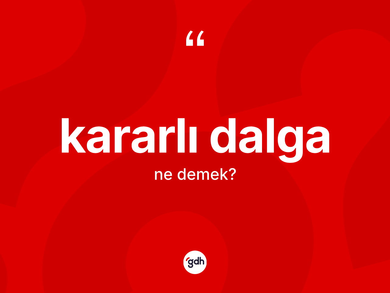 Kararlı dalga kelimesinin anlamı nedir? Kararlı dalganın halk arasındaki kullanımı nasıldır?