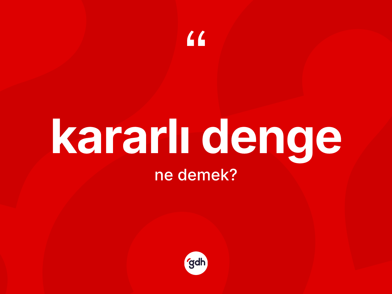 Kararlı denge kelimesinin anlamı nedir? Kararlı dengenin TDK'ya göre anlamı nedir?