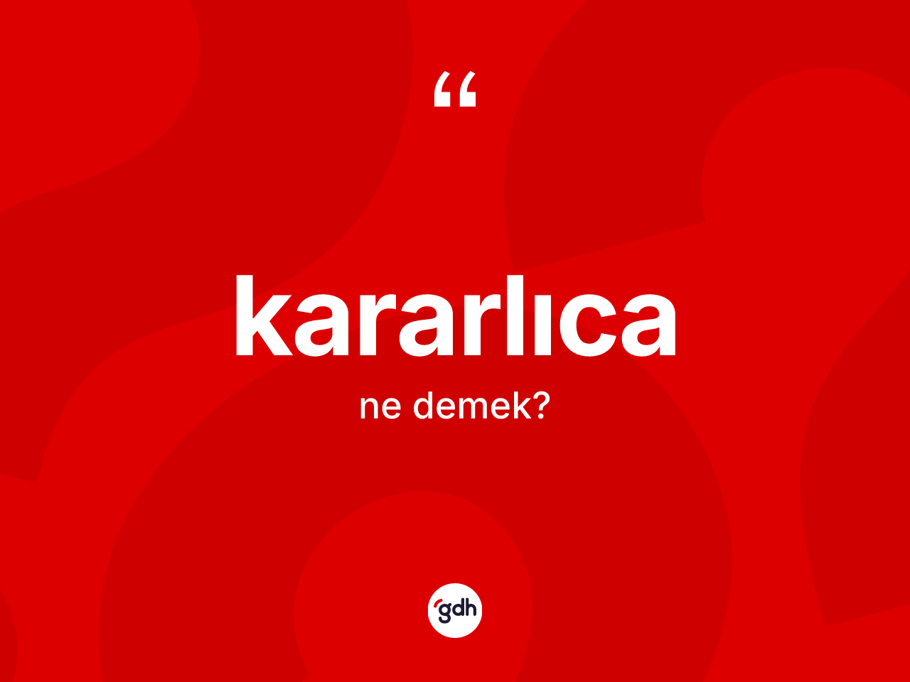 Kararlıca nedir? Kararlıcanın sözlükteki anlamı nedir?