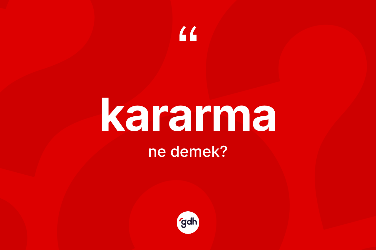 Kararma nedir? Kararmanın TDK'ya göre anlamı nedir?