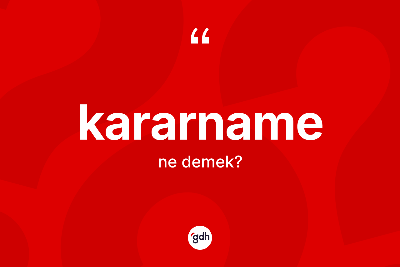 Kararname nedir? Kararnamenin kısaca tanımı nedir?