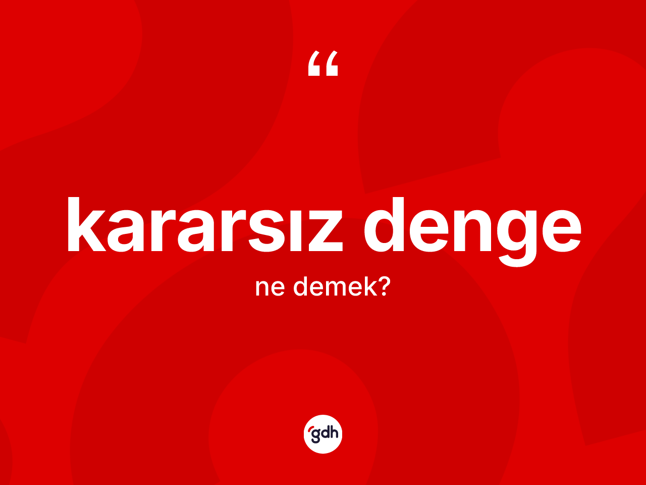 Kararsız denge ne demek? Kararsız dengenin halk arasındaki kullanımı nasıldır?