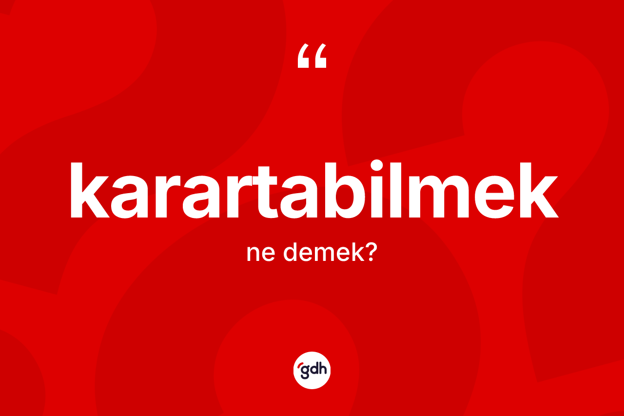 Karartabilmek ne demek? Karartabilmek kelimesinin TDK'ya göre açıklaması nedir?